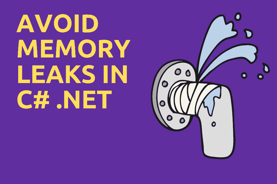 5 Techniques to avoid Memory Leaks by Events in C# .NET you should know